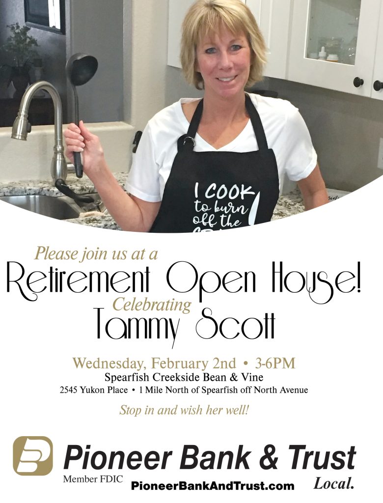 Please join us at a Retirement Open House! Celebrating Tammy Scott. Wednesday, February 2nd 3 to 6 PM. Spearfish Creekside Bean and Vine. 2545 Yukon Place. 1 mile north of Spearfish off north Avenue